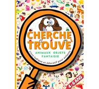 Cherche et Trouve 4 , 5 et 6 Ans: Animaux, Lieux , Objets, Personnages et Fantaisie ! Grand Livre Éducatif de Jeux et Activités Ludiques pour Enfants. ... de Vacances Maternelle pour Garçons et Filles