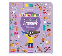 CHERCHE ET TROUVE DES TOUT-PETITS - P'TIT LOUP - À LA MAISON (Cherche trouve des tout-petits)