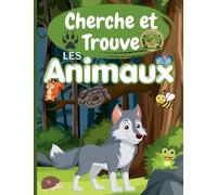 Cherche et Trouve les Animaux: Livre d'activités pour enfants 4-10 ans : Animaux de la forêt, nature sauvage et aventure - Cherche et Trouve