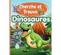Cherche et Trouve les Dinosaures: Livre enfant 4-10 ans : Grand livre de jeux d'observation avec dinosaures et aventures préhistoriques - Cherche et Trouve
