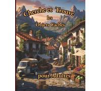 Cherche et Trouve Les Objets Cachés Pour Adultes: 20 Scènes Illustrées Remplies d’Objets Cachés - Défi d’Observation pour Adultes et Seniors, Idéal pour la Concentration et la Relaxation