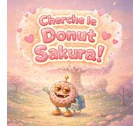 Cherche le Donut Sakura !: La douce aventure printanière de Sugar Naut (sugarnaut (édition française))