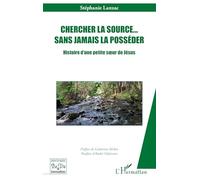 Chercher la source… sans jamais la posséder: Histoire d'une petite sœur de Jésus (Histoire de Vie Et Formation)