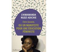 Chère Ijeawele, ou un manifeste pour une éducation féministe: Un manifeste pour une éducation féministe