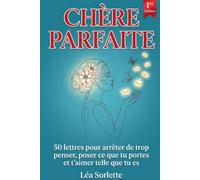 CHÈRE PARFAITE: 50 lettres pour arrêter de trop penser, poser ce que tu portes et t'aimer telle que tu es