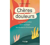 Chères douleurs: La thérapie brève pour soulager les douleurs chroniques