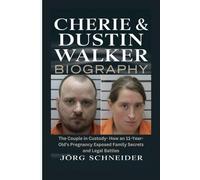 Cherie & Dustin Walker Biography: The Couple in Custody- How an 11-Year-Old’s Pregnancy Exposed Family Secrets and Legal Battles