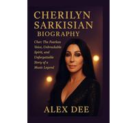 Cherilyn Sarkisian Biography: Cher: The Fearless Voice, Unbreakable Spirit, and Unforgettable Story of a Music Legend