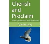 Cherish and Proclaim: Knowing More about the Catholic Faith (Catholic Doctrine Simply Told)