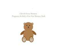Cherish Every Moment: Pregnancy & Baby’s First Year Memory Book