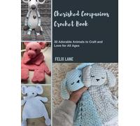Cherished Companions Crochet Book: 30 Adorable Animals to Craft and Love for All Ages
