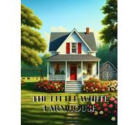 Cherished Memories of Life in the Little White Farmhouse: A Adult-Dementia-Friendly Coloring Book with Prompts to Spark Memories and Conversation