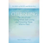 Cherishing: The Art of Fully Living While Still Loving and Honoring Those Who've Died (Words of Hope and Healing)