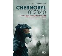 Chernobyl 01:23:40. La storia vera del disastro nucleare che ha sconvolto il mondo (Saggi best seller)