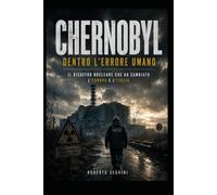 CHERNOBYL dentro l'errore umano: Il disastro nucleare che ha cambiato l'Europa e l'Italia