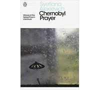 Chernobyl Prayer. A Chronicle of the Future: Voices from Chernobyl (Penguin Modern Classics)