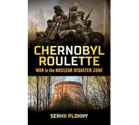 Chernobyl Roulette: War in the Nuclear Disaster Zone