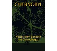 CHERNOBYL: Voices from Beneath the Sarcophagus