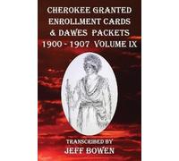 Cherokee Granted Enrollment Cards & Dawes Packets 1900 - 1907: Volume IX