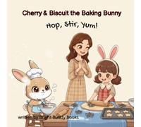 Cherry & Biscuit the Baking Bunny: Hop, Stir, Yum! A Rhyming Baking Adventure | Kids Ages 3-6: A Fun Rhyming Story About Baking, Friendship & Messy Kitchen Fun - Perfect for Preschool & Kindergarten
