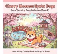 Cherry Blossom Kyoto Dogs: Bold & Easy Coloring Book for Adults Featuring Adorable Shiba Inus Among Beautiful Japanese Cherry Blossoms (Cozy Dog Universe)