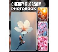 Cherry Blossom Photo Book: Delicate Floral Photography Collection Showcasing Pink Blossoms And Springtime Beauty Perfect For Nature Enthusiasts And Botanical Art Fans