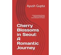 Cherry Blossoms in Seoul: A Romantic Journey: A heartwarming Korean romance beneath the cherry blossoms of Seoul.