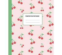 Cherry Composition Notebook - 100 Lined Pages: Fruity & Fun Notebook for Girls, Teens, and Students | 7.5 x 9.25 in | Aesthetic School & Journal Use