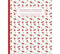 Cherry Composition Notebook: Cute Trendy Red Summer Fruit Themed Journal. Perfect Gift for Back-to-School, Teens, Tweens, Kids, Girls, Teachers, ... blank lined pages, 7.5 x 9.25 inches.