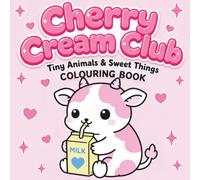 Cherry cream Club: Tiny Animals & Sweet Things Colouring Book: Cute & Cozy Illustrations for Kids, Teens & Adults