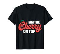 Cherry I Am The Cherry On Top Cerezas Fruta Divertido Camiseta