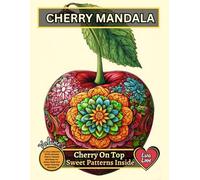 CHERRY MANDALA - Cherry On Top - Sweet Patterns Inside: A Juicy Collection Of 60 Intricate Cherry-Themed Mandalas For Stress Relief And Sweet Coloring Moments