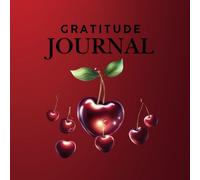 Cherry On Top Gratitude Journal: Daily Reflections on Life’s Cherry Topped Blessings