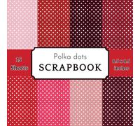 Cherry Reds and Pinks Polka Dot Scrapbook Paper Pad: 15 Colorful & Timeless Decorative Sheets for Valentine's Day, Birthday Albums, and DIY Paper Crafts