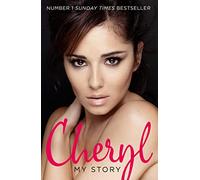 Cheryl: My Story: A Sunday Times Bestseller Official Autobiography of the X Factor Judge