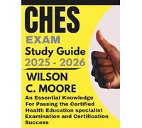 CHES EXAM Study Guide: An Essential Knowledge for Passing the Certified Health Education Specialist Examination and Certification Success
