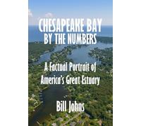 Chesapeake Bay By The Numbers: A Factual Portrait of America’s Great Estuary (Chesapeake Unwritten)
