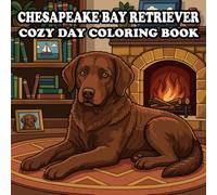 Chesapeake Bay Retriever Coloring Book: 60 Cute & Cozy Chesapeake Bay Retriever Coloring Pages | Indoor, Garden, Beach & Park Adventures | Bold and Easy Designs for Relaxation and Stress Relief