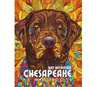 Chesapeake Bay Retriever with Mandalas: Mandala Patterns of Amazing Dogs and Puppies Breeds For Mindfulness, Relaxation And Stress Relief