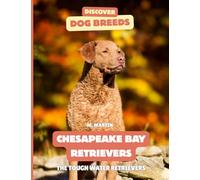 Chesapeake Bay Retrievers: The Tough Water Retriever (Discover Dog Breeds)