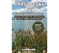 Chesapeake Bay Travel Guide 2025: Discover and Explore the Natural Beauty, Culinary Delights and Rich History (Global Travel Guide Series)