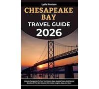 Chesapeake Bay Travel Guide 2026: Ultimate Companion To Tour The Historic Bays, Seaside Towns, And Natural Wonders Of The Mid-Atlantic With Insider ... TRAVEL COMPANIONS TO EXPLORE WITH IN 2026)