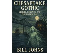 Chesapeake Gothic: Ghosts, Legends, and the Mythic Bay (Chesapeake Unwritten)