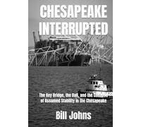 CHESAPEAKE INTERRUPTED: The Key Bridge, the Dali, and the Collapse of Assumed Stability in the Chesapeake (Chesapeake Unwritten)
