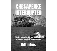 CHESAPEAKE INTERRUPTED: The Key Bridge, the Dali, and the Collapse of Assumed Stability in the Chesapeake (Chesapeake Unwritten)