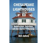 Chesapeake Lighthouses: Architecture, Isolation, and the Legacy of Warning (Chesapeake Unwritten)