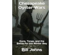 Chesapeake Oyster Wars: Guns, Tongs, and the Battle for the Winter Bay (Chesapeake Unwritten)