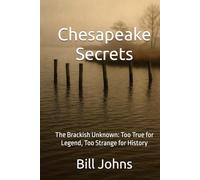 Chesapeake Secrets: The Brackish Unknown: Too True for Legend, Too Strange for History (Chesapeake Unwritten)