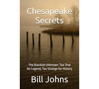 Chesapeake Secrets: The Brackish Unknown: Too True for Legend, Too Strange for History (Chesapeake Unwritten)