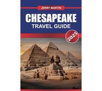 CHESAPEAKE TRAVEL GUIDE 2025: Explore the Heart of the Bay - Scenic Waterways, Maritime Heritage & Outdoor Adventures